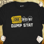 Critical Flair CHA Was My Dump Stat T-Shirt Black / S - Dungeons and Dragons and tabletop RPG gaming apparel