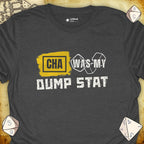 Critical Flair CHA Was My Dump Stat T-Shirt Dark Heather / S - Dungeons and Dragons and tabletop RPG gaming apparel