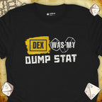 Critical Flair DEX Was My Dump Stat T-Shirt Black / S - Dungeons and Dragons and tabletop RPG gaming apparel