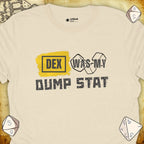 Critical Flair DEX Was My Dump Stat T-Shirt Natural / S - Dungeons and Dragons and tabletop RPG gaming apparel