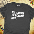 Critical Flair I'd Rather Be Rolling Dice. T-Shirt Dark Heather / S - Dungeons and Dragons and tabletop RPG gaming apparel