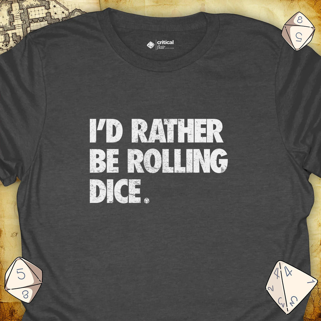 Critical Flair I'd Rather Be Rolling Dice. T-Shirt Dark Heather / S - Dungeons and Dragons and tabletop RPG gaming apparel