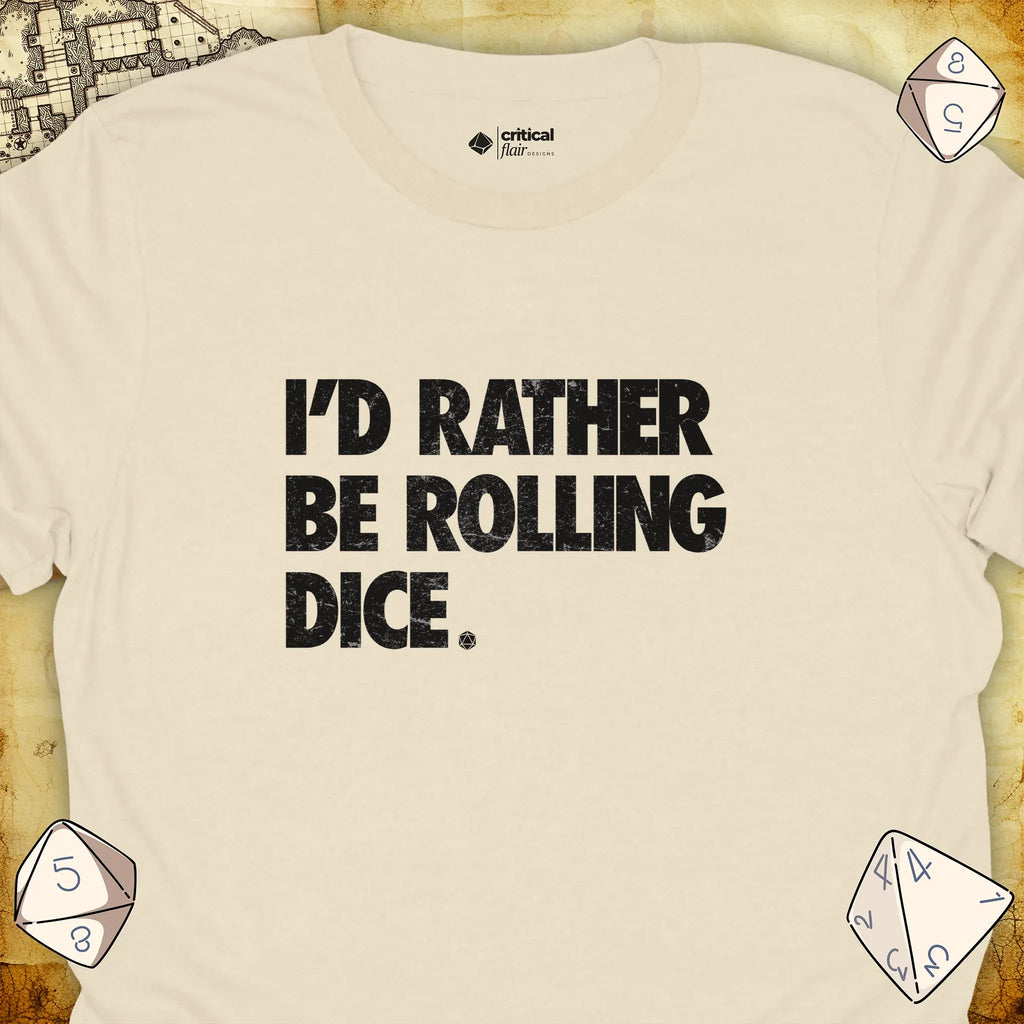 Critical Flair I'd Rather Be Rolling Dice. T-Shirt Natural / S - Dungeons and Dragons and tabletop RPG gaming apparel