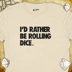 Critical Flair I'd Rather Be Rolling Dice. T-Shirt Natural / S - Dungeons and Dragons and tabletop RPG gaming apparel