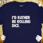 Critical Flair I'd Rather Be Rolling Dice. T-Shirt Navy / S - Dungeons and Dragons and tabletop RPG gaming apparel