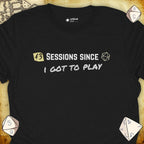 Critical Flair ...I Got To Play T-Shirt Black / S - Dungeons and Dragons and tabletop RPG gaming apparel