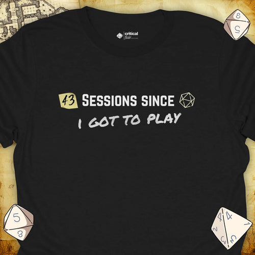 Critical Flair ...I Got To Play T-Shirt Black / S - Dungeons and Dragons and tabletop RPG gaming apparel