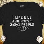 Critical Flair I Like Dice and Maybe 3D6+1 People T-Shirt Black / S - Dungeons and Dragons and tabletop RPG gaming apparel
