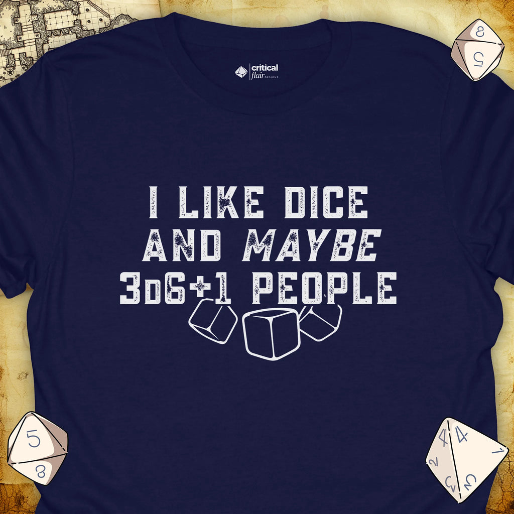 Critical Flair I Like Dice and Maybe 3D6+1 People T-Shirt Navy / S - Dungeons and Dragons and tabletop RPG gaming apparel