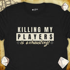 Critical Flair Killing My Players is Exhausting! T-Shirt Black / S - Dungeons and Dragons and tabletop RPG gaming apparel