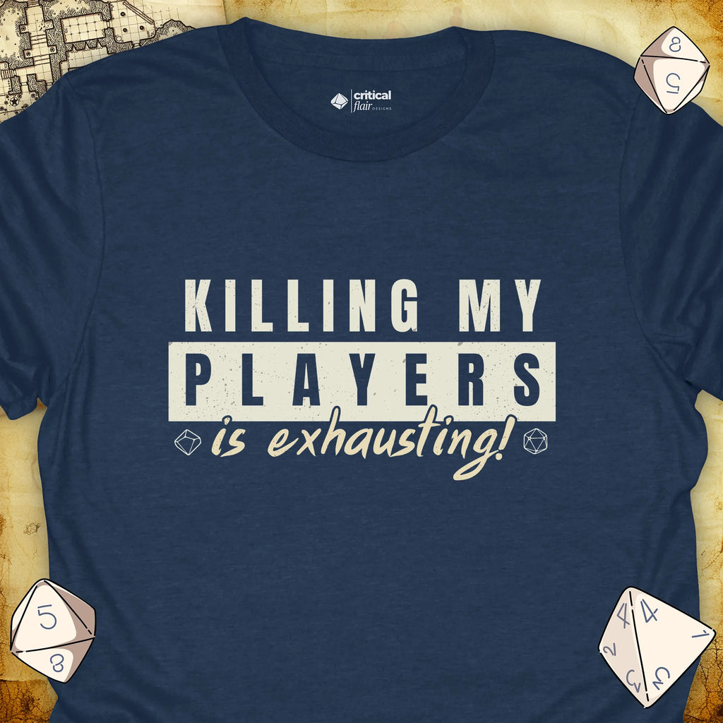 Critical Flair Killing My Players is Exhausting! T-Shirt Heather Navy / S - Dungeons and Dragons and tabletop RPG gaming apparel