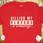 Critical Flair Killing My Players is Exhausting! T-Shirt Red / S - Dungeons and Dragons and tabletop RPG gaming apparel