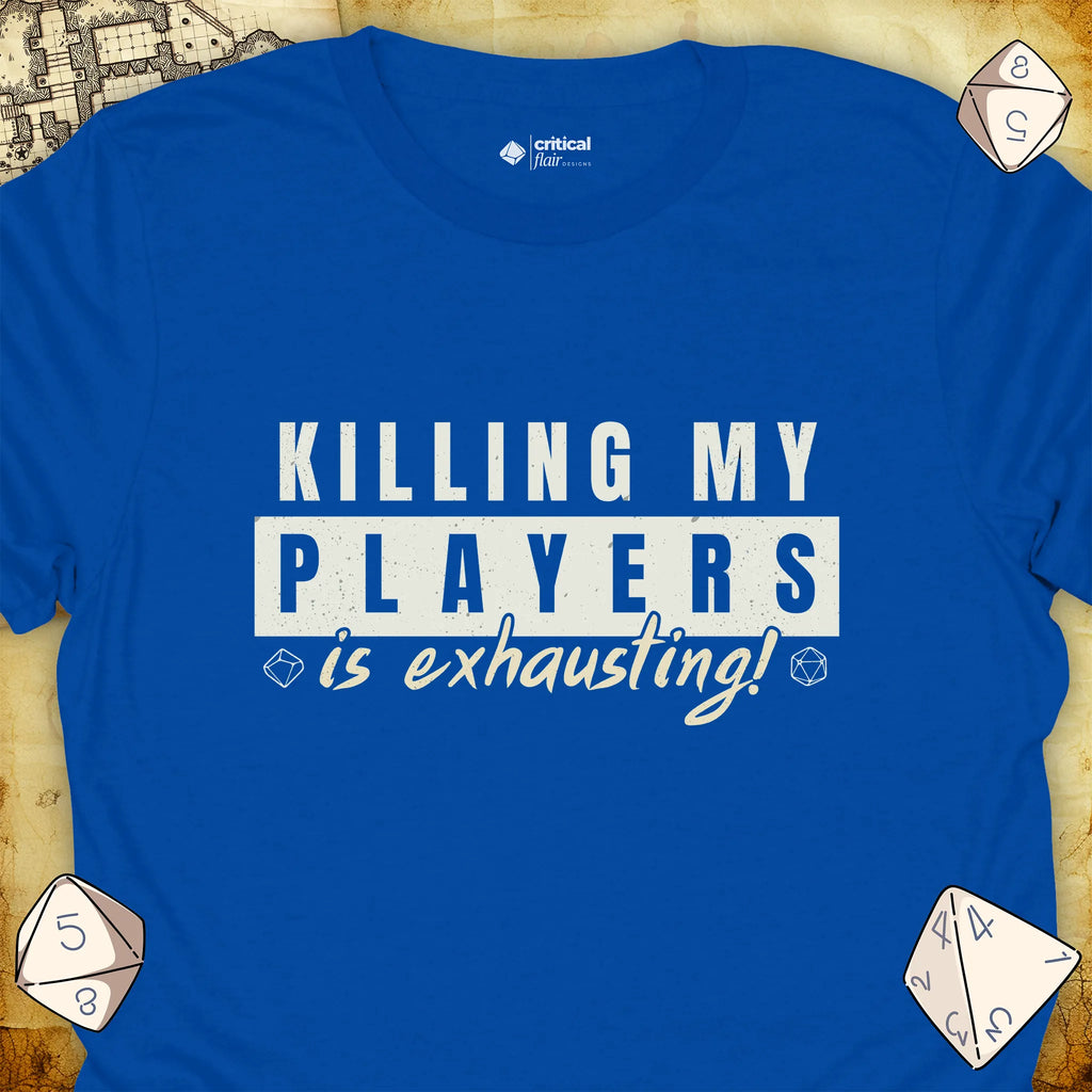Critical Flair Killing My Players is Exhausting! T-Shirt Royal / S - Dungeons and Dragons and tabletop RPG gaming apparel