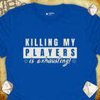 Critical Flair Killing My Players is Exhausting! T-Shirt Royal / S - Dungeons and Dragons and tabletop RPG gaming apparel